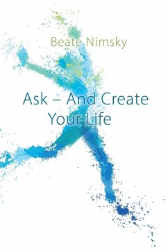 Ask and Create your Life - Nimsky, Beate