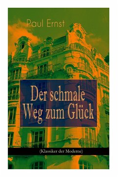 Der schmale Weg zum Glück (Klassiker der Moderne): Autobiografischer Roman - Ernst, Paul