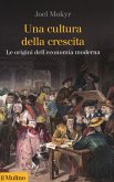 Una cultura della crescita. Le origini dell'economia moderna Una cultura della crescita. Le origini dell'economia moderna