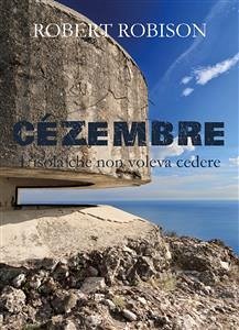 Cézembre - L'isola che non voleva cedere (eBook, ePUB) - Robison, Robert