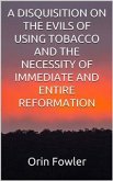 A Disquisition on the Evils of Using Tobacco and the Necessity of Immediate and Entire Reformation (eBook, ePUB)