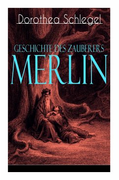 Geschichte des Zauberers Merlin: Aufregende Geschichte der bekanntesten mythischen Zauberer - Schlegel, Dorothea