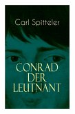 Conrad der Leutnant: Biografischer Roman des Literatur-Nobelpreisträgers Carl Spitteler Conrad der Leutnant: Biografischer Roman des Literatur-Nobelpreisträgers Carl Spitteler