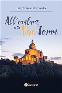 All'ombra delle Due Torri (eBook, ePUB) - Bernardo, Gianfranco