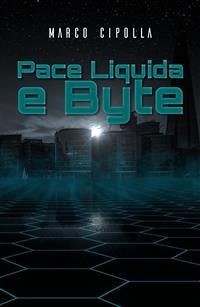 Pace Liquida e Byte (eBook, ePUB) - Cipolla, Marco