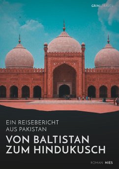 Von Baltistan zum Hindukusch. Ein Reisebericht aus Pakistan - Nies, Roman