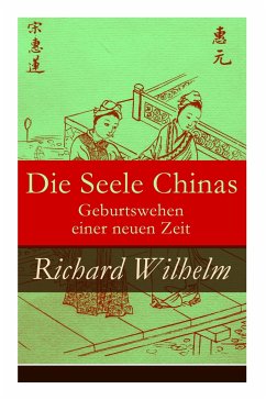 Die Seele Chinas - Geburtswehen einer neuen Zeit - Wilhelm, Richard