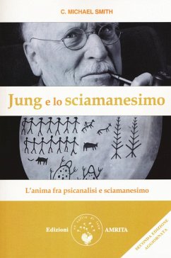 Jung e lo sciamanesimo. L'anima fra psicanalisi e sciamanesimo - Smith, C. Michael Jung e lo sciamanesimo. L'anima fra psicanalisi e sciamanesimo - Smith, C. Michael