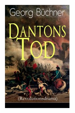 Dantons Tod (Revolutionsdrama): Terrorherrschaft - Revolutionsstück aus den düstersten Zeiten der französischen Revolution - Buchner, Georg