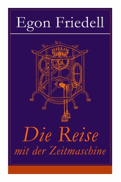 Die Reise mit der Zeitmaschine: Science-Fiction-Roman (Die Rückkehr der Zeitmaschine) - Friedell, Egon