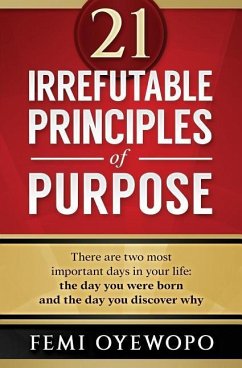 21 Irrefutable Principles of Purpose - Oyewopo, Femi E