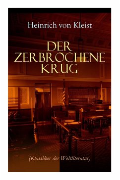 Der zerbrochene Krug (Klassiker der Weltliteratur): Mit biografischen Aufzeichnungen von Stefan Zweig und Rudolf Genée - Kleist, Heinrich Von
