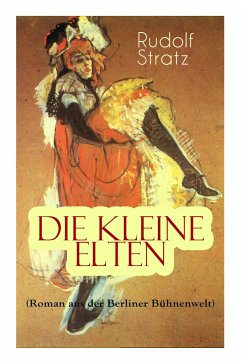 Die kleine Elten (Roman aus der Berliner Bühnenwelt): Geschichte einer jungen Schauspielerin - Stratz, Rudolf