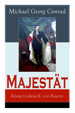 Majestät: König Ludwig II. von Bayern: Historischer Roman - Conrad, Michael Georg