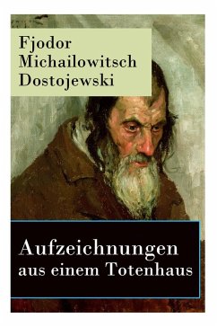 Cover Aufzeichnungen aus einem Totenhaus: Autobiographischer Roman: Das Leben in einem sibirischen Gefängnislager anhand eigener Erfahrungen während der Zei