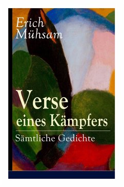 Verse eines Kämpfers: Gesammelte Gedichte: 151 Titel - Muhsam, Erich