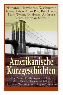 Amerikanische Kurzgeschichten - Die Besten Erzählungen von Poe, Mark Twain, Herman Melville, O. Henry, Washington Irving und anderen - Hawthorne, Nathaniel; Irving, Washington; Poe, Edgar Allan