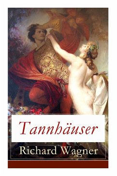 Tannhäuser: Grosse romantische Oper in drei Akten: Tannhäuser und Der Sängerkrieg auf Wartburg - Wagner, Richard