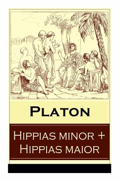 Hippias minor + Hippias maior: Dialoge über Moralvorstellungen, Lügen und Definition des 