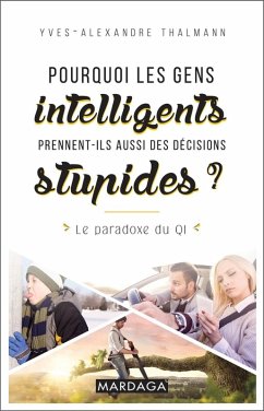 Pourquoi les gens intelligents prennent-ils aussi des décisions stupides ? (eBook, ePUB) - Thalmann, Yves-Alexandre