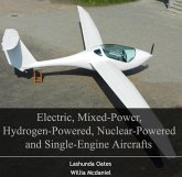 Electric, Mixed-Power, Hydrogen-Powered, Nuclear-Powered and Single-Engine Aircrafts (eBook, PDF) Electric, Mixed-Power, Hydrogen-Powered, Nuclear-Powered and Single-Engine Aircrafts (eBook, PDF)