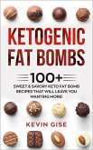 Ketogenic Fat Bombs: 100+ Sweet & Savory Keto Fat Bomb Recipes That Will Leave You Wanting More! (eBook, ePUB)