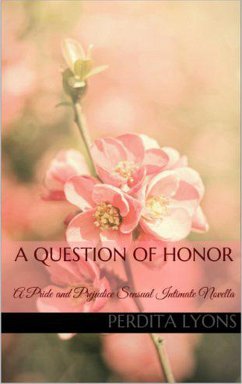 A Question of Honor: A Pride and Prejudice Sensual Intimate Novella (A Complicated Arrangement, #1) (eBook, ePUB) - Lyons, Perdita