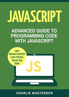 JavaScript: Advanced Guide to Programming Code with Javascript (JavaScript Computer Programming, #4) (eBook, ePUB) - Masterson, Charlie
