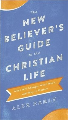 New Believer's Guide to the Christian Life (eBook, ePUB) - Early, Alex