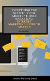 Everything you Need to Know About Internet Marketing: Internet Marketing Guide to Amazon (eBook, ePUB) Everything you Need to Know About Internet Marketing: Internet Marketing Guide to Amazon (eBook, ePUB)