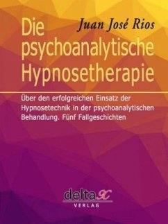 Die psychoanalytische Hypnosetherapie - Rios, Juan José