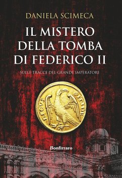 Il mistero della tomba di Federico II - Scimeca, Daniela
