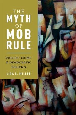 The Myth of Mob Rule - Miller, Lisa L