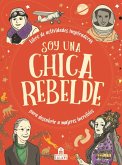 Soy una chica rebelde: libro de actividades inspiradoras para descubrir a mujeres increíbles