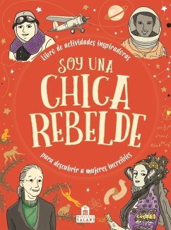 Soy una chica rebelde: libro de actividades inspiradoras para descubrir a mujeres increíbles
