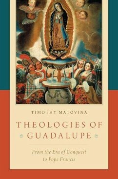 Theologies of Guadalupe - Matovina, Timothy