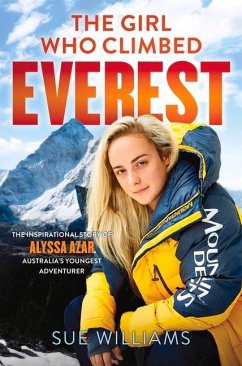 The Girl Who Climbed Everest: The Inspirational Story of Alyssa Azar, Australia's Youngest Adventurer - Williams, Sue
