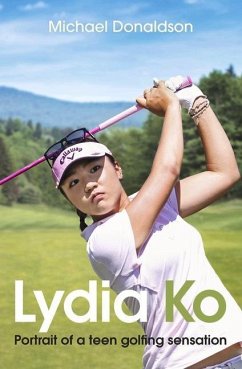 Lydia Ko: Portrait of a Teen Golfing Sensation - Donaldson, Michael