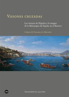 Visiones cruzadas : los virreyes de Nápoles y la imagen de la monarquía de España en el Barroco - Palos, Juan Luis