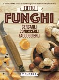 Tutto funghi. Cercarli, riconoscerli, raccoglierli Tutto funghi. Cercarli, riconoscerli, raccoglierli