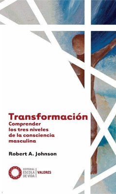 Transformación : comprender los tres niveles de la consciencia masculina - Johnson, Robert A.