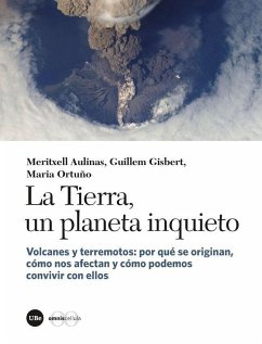 La Tierra, un planeta inquieto : volcanes y terremotos : por qué se originan, cómo nos afectan y cómo podemos convivir con ellos - Aulinas Juncà, Meritxell; Gisbert Pinto, Guillem; Ortuño Candela, María