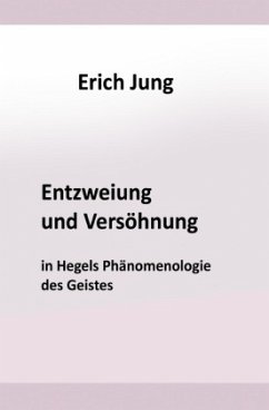 Entzweiung und Versöhnung in Hegels Phänomenologie des Geistes - Jung, Erich
