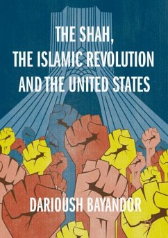 The Shah, the Islamic Revolution and the United States - Bayandor, Darioush