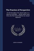 The Practice of Perspective: On the Principles of Dr. Brook Taylor: In a Series of Examples, ... Written Many Years Since, But Now First Published,