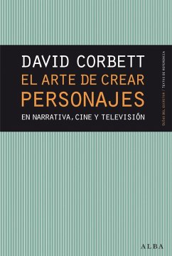 El arte de crear personajes : en narrativa, cine y televisión - Corbett, David