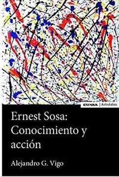 Ernest Sosa : conocimiento y acción - Vigo, Alejandro G.; Vigo Pacheco, Alejandro Gustavo