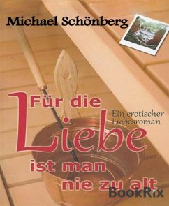 Für die Liebe ist man nie zu alt (eBook, ePUB) - Schönberg, Michael