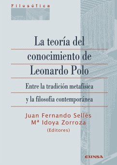 La teoría del conocimiento de Leonardo Polo : entre la tradición metafísica y la filosofía contemporánea - Zorroza, María Idoya; Sellés Dauder, Juan Fernando