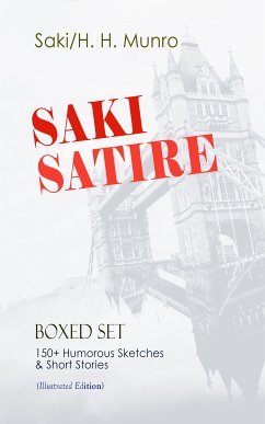 SAKI SATIRE Boxed Set: 150+ Humorous Sketches & Short Stories (Illustrated Edition) (eBook, ePUB) - Saki; Munro, H. H.